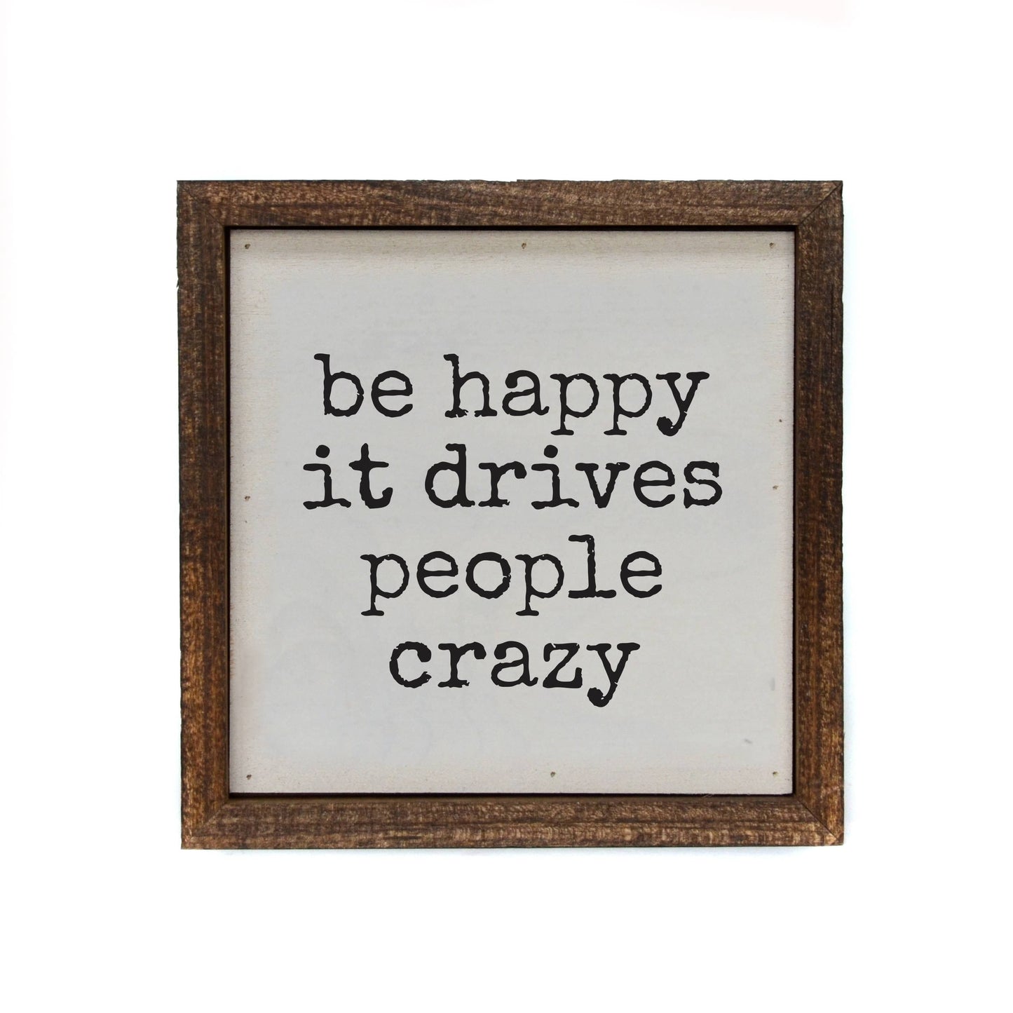 Be Happy It Drives People Crazy  Signs With Sayings