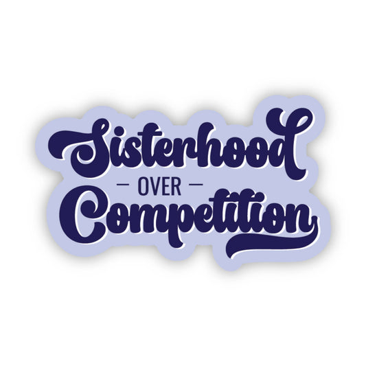 Sticker: Sisterhood Over Competition — Bold Feminist Decal