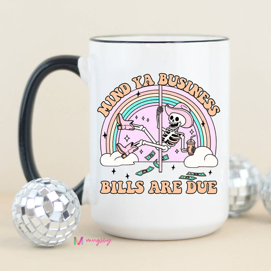 Mind Ya Business Bills are Due Funny Coffee Mug