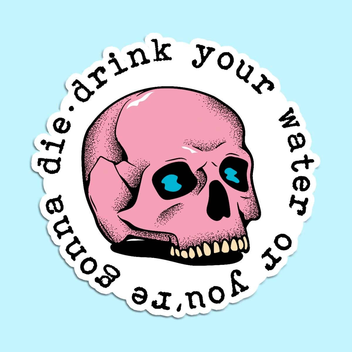 Drink Your Water Sticker Decal, Funny Sticker, Hydrate