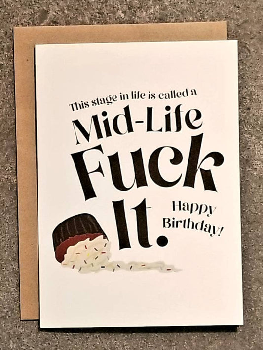 This Stage In Life Is Called A Mid-Life Fuck It - Happy Birthday Card