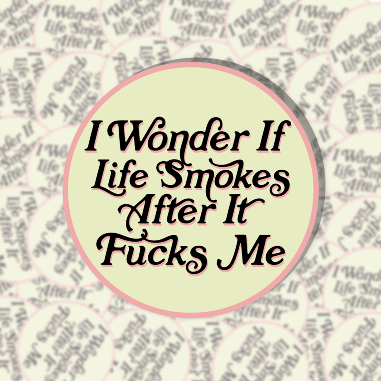 I Wonder If Life Smokes After It Fucks Me Sticker