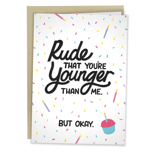 Rude That You're Younger Than Me... Card