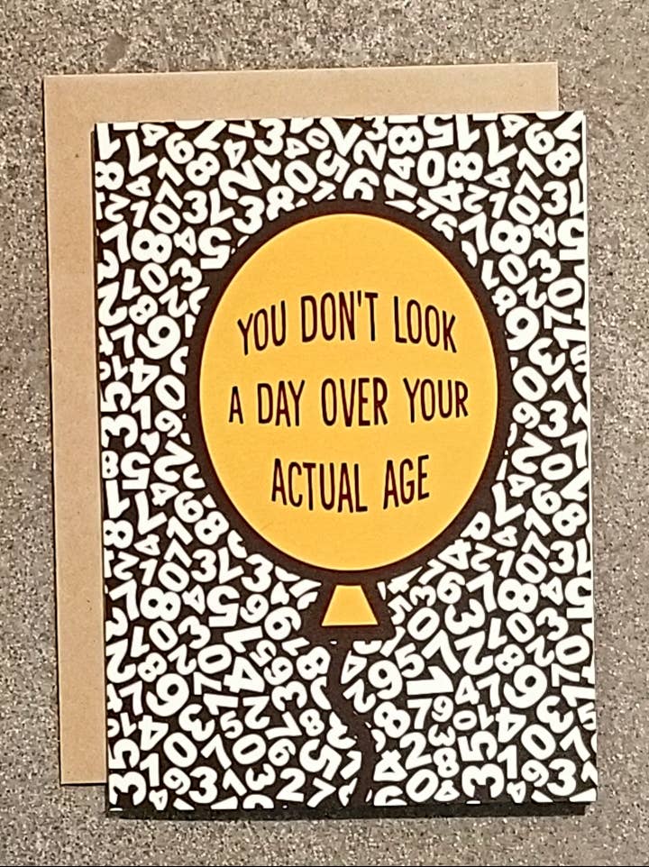 You Don't Look A Day Over Your Actual Age Card