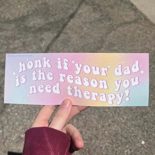 ✨Honk If Your Dad Is The Reason You Need Therapy Bumper Sticker