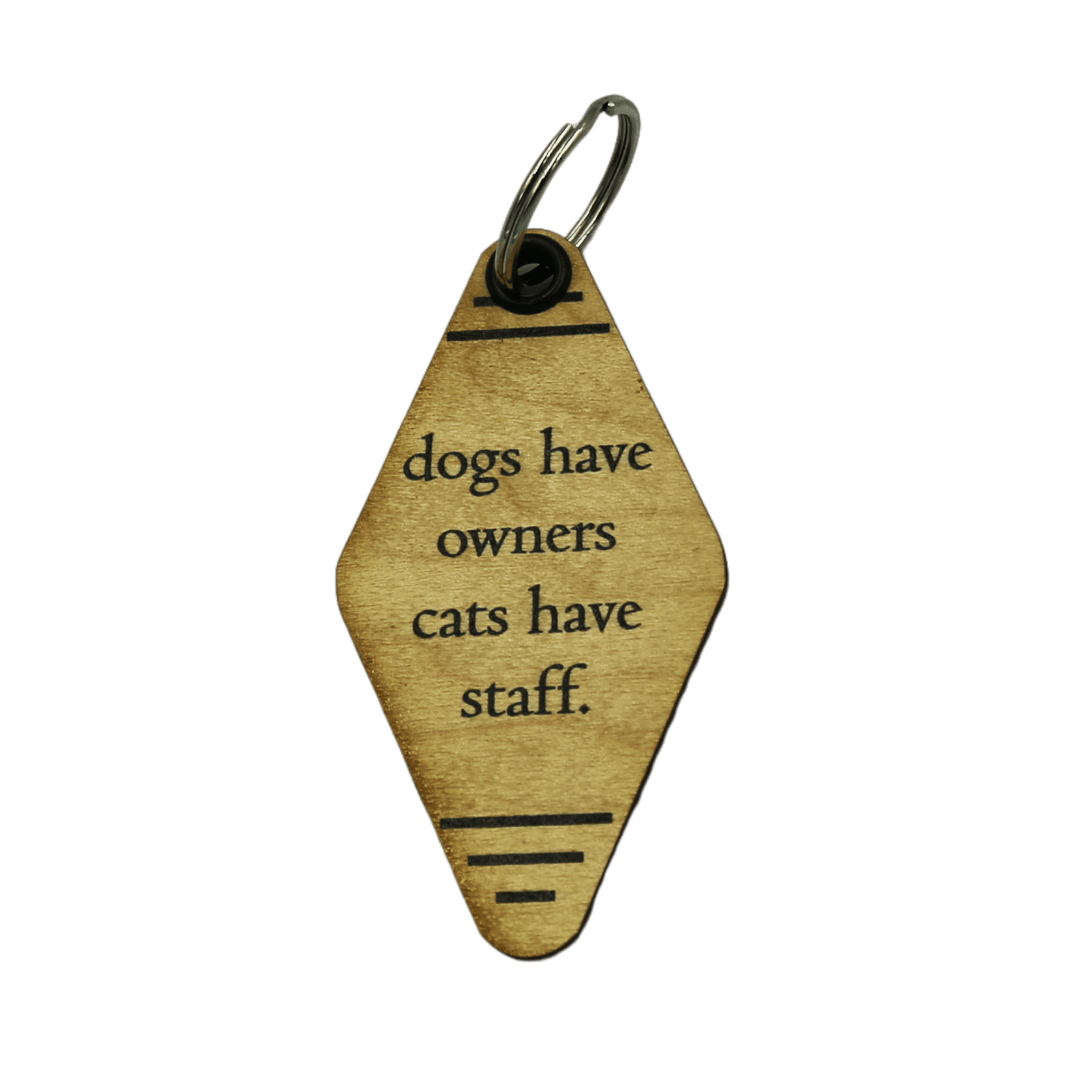 Dogs Have Owners Cats Have Staff Keychain