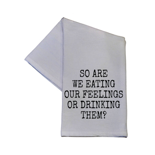 So Are We Eating Our Feelings... Tea Towels