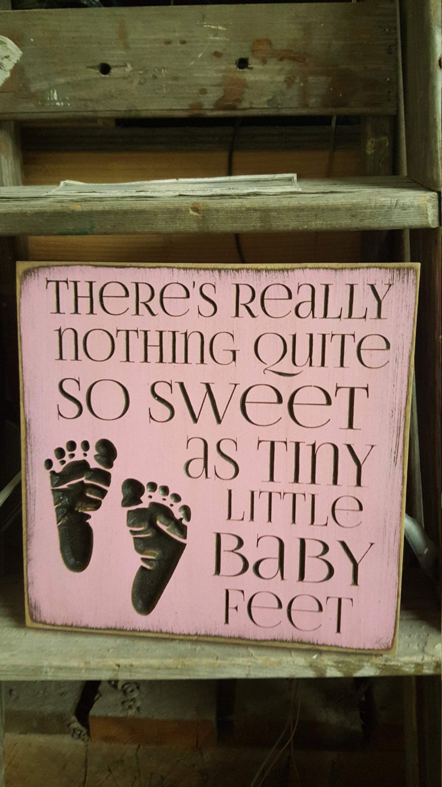 There's Really Nothing Quite So Sweet, As Tiny Little Baby Feet - Wooden Sign