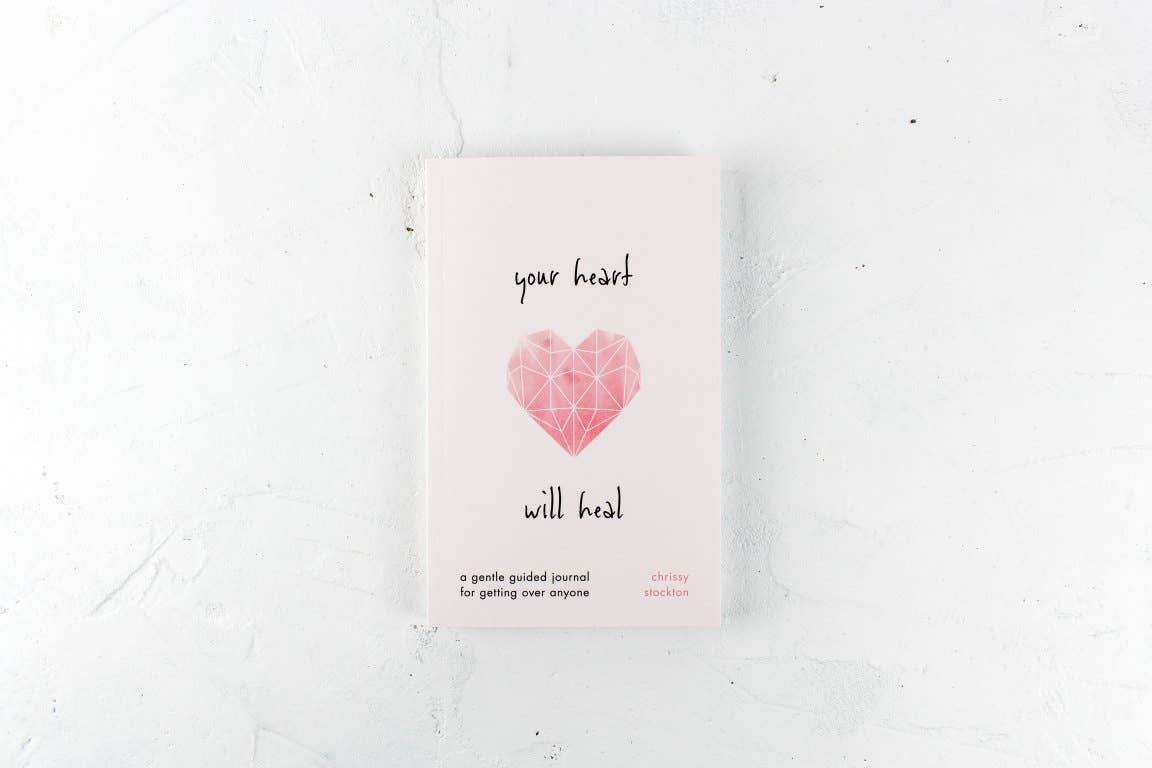 Your Heart Will Heal - A Gentle Guided Journal For Getting Over Anyone