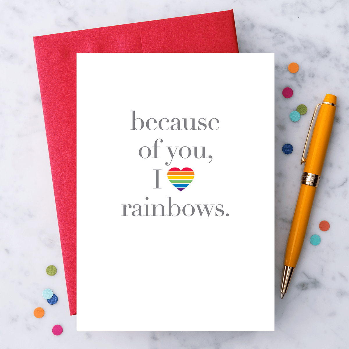 "Because of you, I love rainbows."