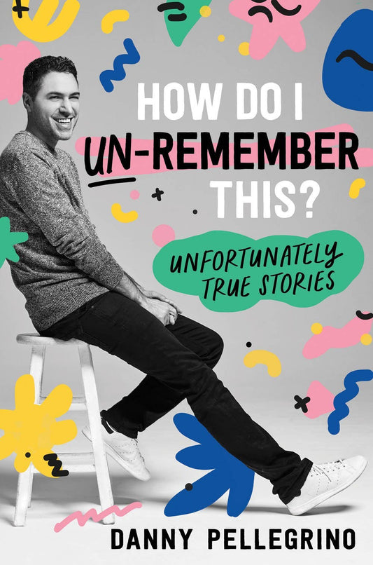 How Do I Un-Remember This? Unfortunately True Stories (HC)