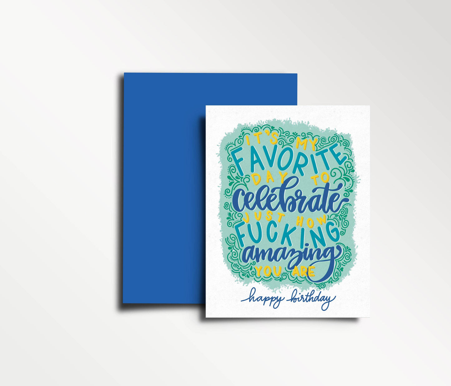 It's My Favorite Day to Celebrate Just How Fucking Amazing You Are - Happy Birthday Card