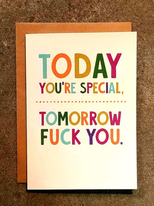 Today You're Special. Tomorrow Fuck You Card