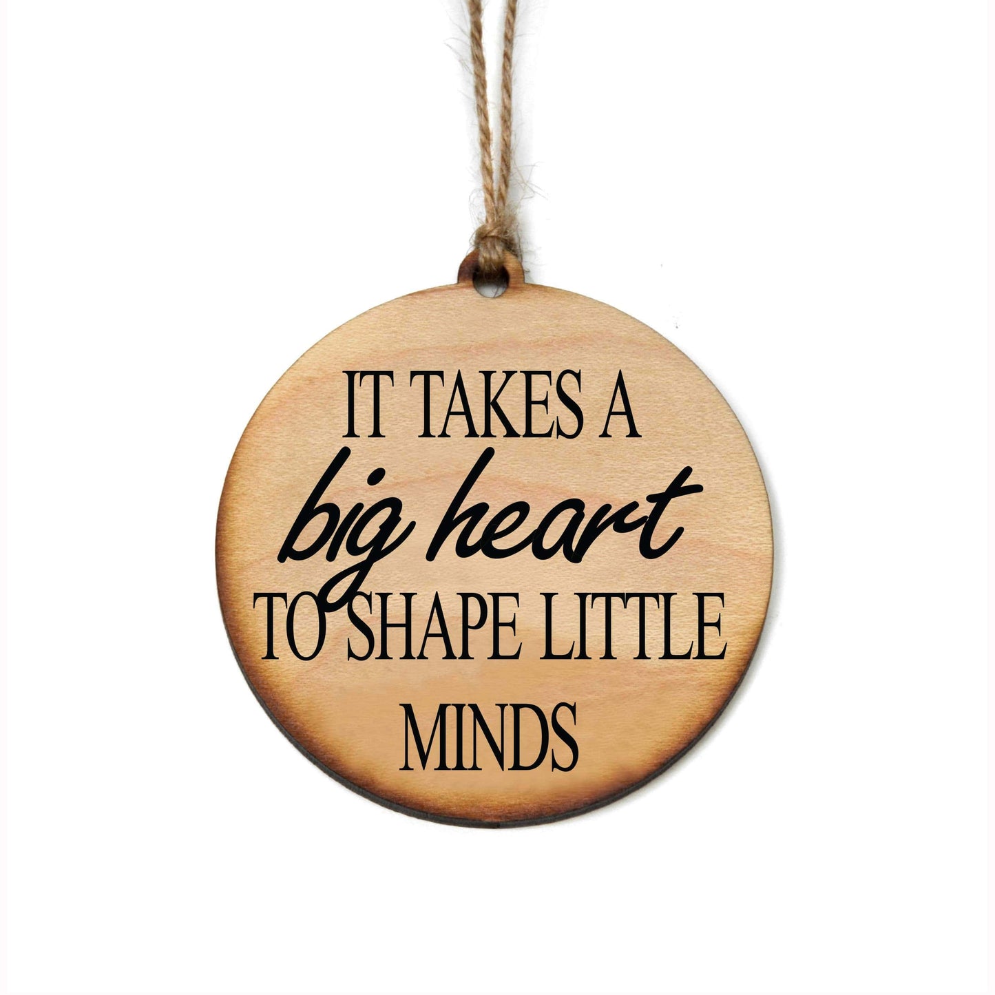 It Takes A Big Heart To Shape Little Minds Ornament - Christmas Decor