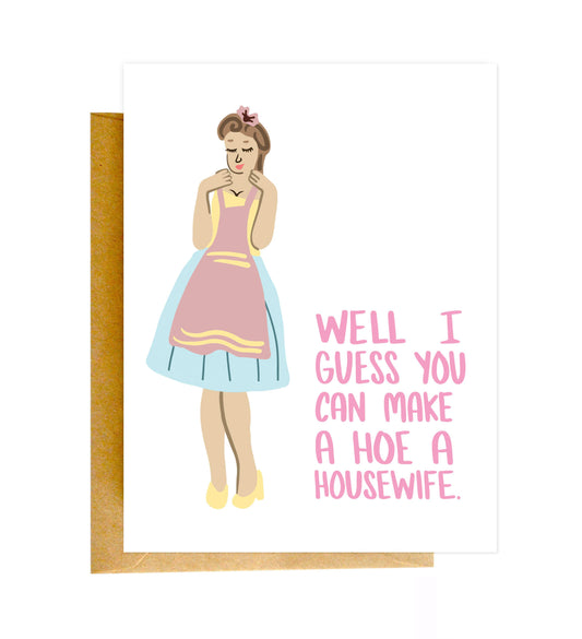 Well I Guess You Can Make A Hoe A Housewife Card