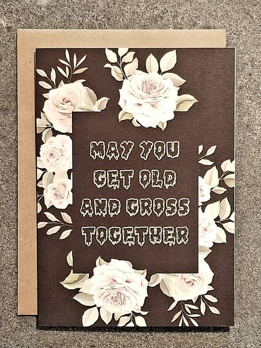 May You Get Old & Gross Together Card