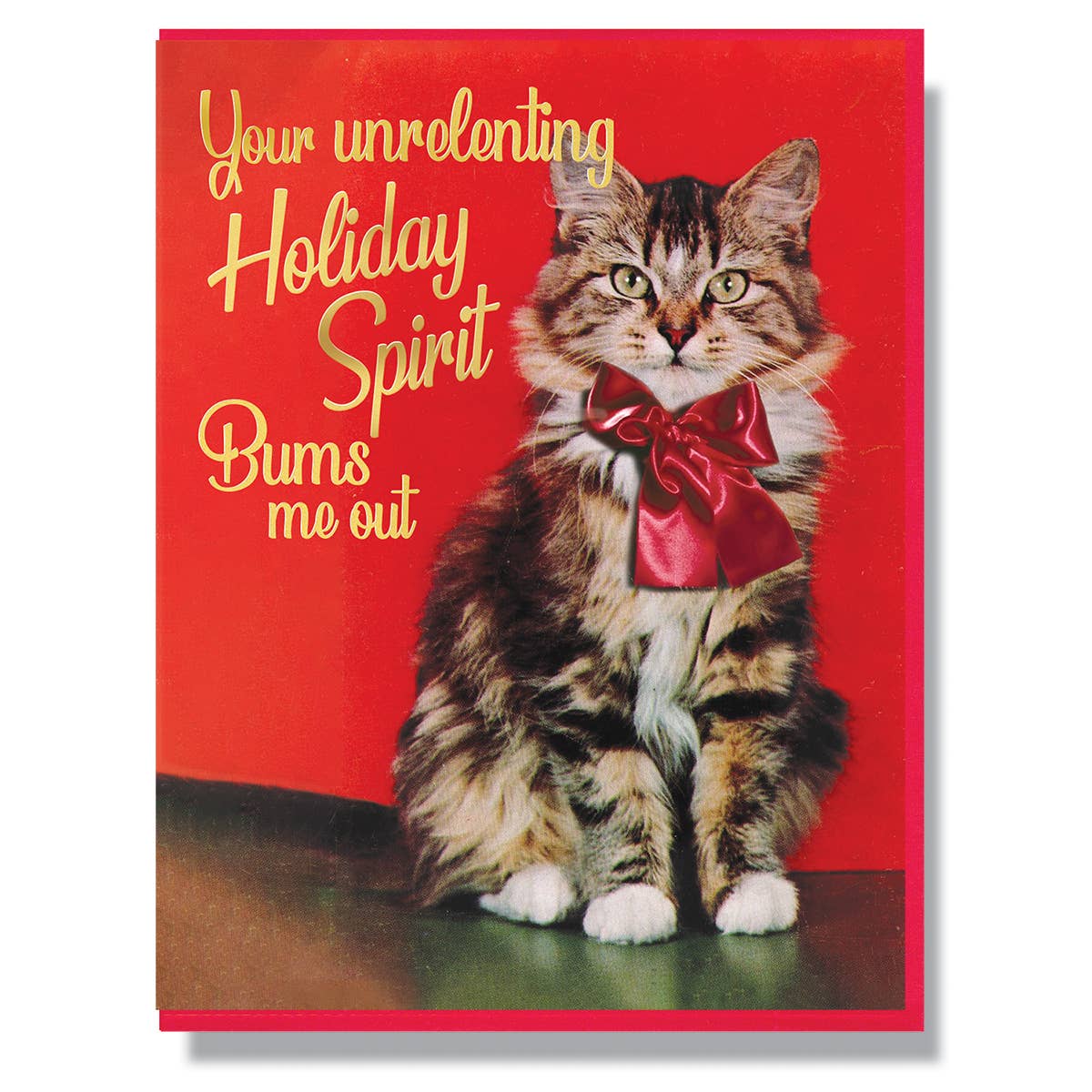 Your Unrelenting Holiday Spirit Bums Me Out Card: Single Card