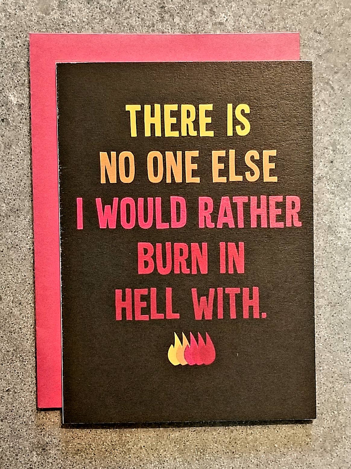 There Is No One Else I Would Rather Burn in Hell With Card