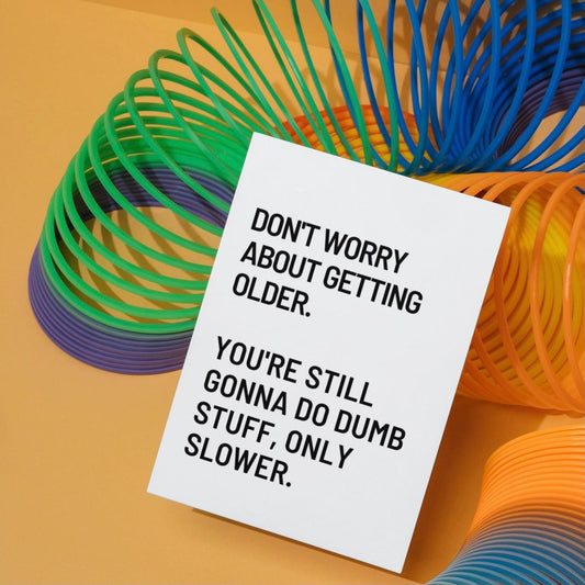 Don’t Worry About Getting Older… Card