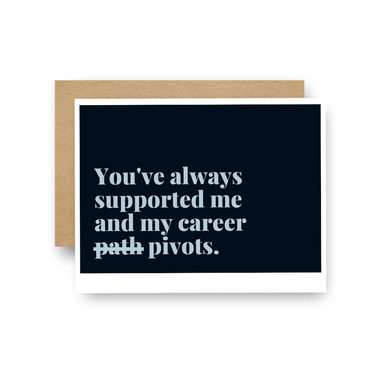 You've always supported my career pivots - New Job / Graduation Notecard