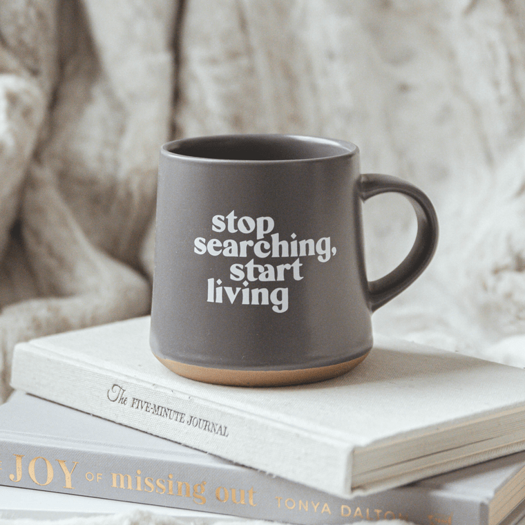 Stop Searching, Start Living Ceramic Coffee Mug
